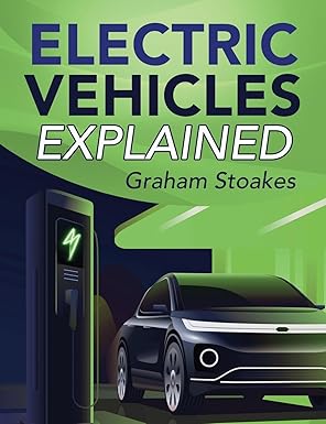 Electric Vehicles Explained Book by Graham Stoakes